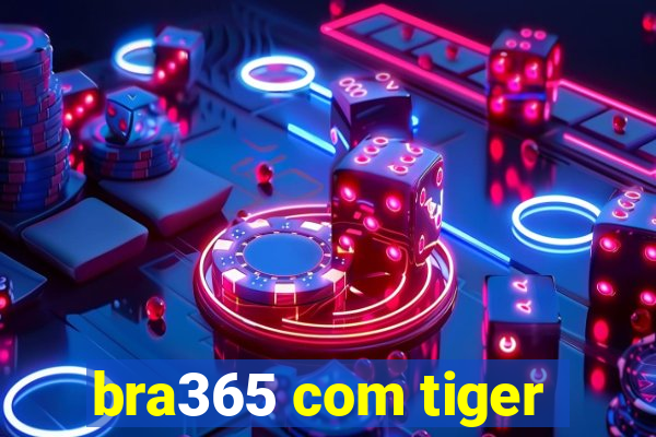 bra365 com tiger